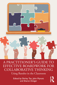 A Practitioner's Guide to Effective Boardwork for Collaborative Thinking (Using Bansho in the Classroom) by Shirley Tan, John Mynott, Sharon Dotger, 9781032992327