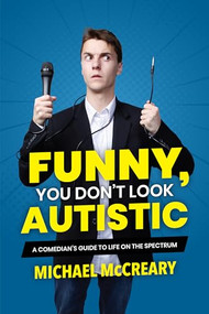 Funny, You Don't Look Autistic (A Comedian's Guide to Life on the Spectrum) by Michael McCreary, 9781773212579