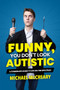 Funny, You Don't Look Autistic (A Comedian's Guide to Life on the Spectrum) by Michael McCreary, 9781773212579