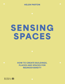 Sensing Spaces (How to create buildings, places and spaces for neurodiversity) by Helen Parton, 9781915722720
