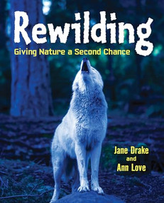 Rewilding (Giving Nature a Second Chance) by Ann Love, Jane Drake, 9781554519613