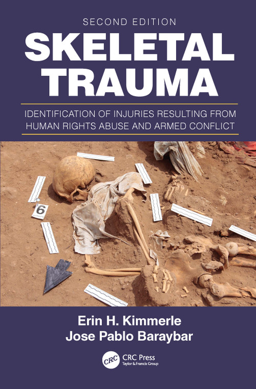 Skeletal Trauma (Identification of Injuries Resulting from Human Rights Abuse and Armed Conflict) by Erin H. Kimmerle, Jose Pablo Baraybar, 9781466571792
