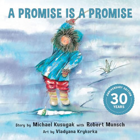 A Promise Is a Promise by Michael Kusugak, Robert Munsch, Vladyana Krykorka, 9781773212944