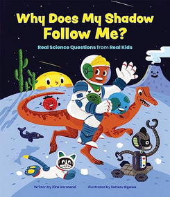 Why Does My Shadow Follow Me? (More Science Questions from Real Kids) by Kira Vermond, Suharu Ogawa, 9781773215013