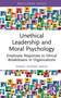 Unethical Leadership and Moral Psychology (Employee Responses to Ethical Breakdowns in Organizations) by Shakil Adnan Malik, 9781041247081