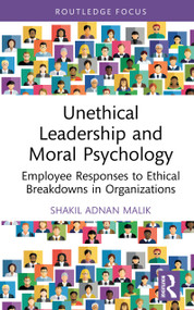 Unethical Leadership and Moral Psychology (Employee Responses to Ethical Breakdowns in Organizations) by Shakil Adnan Malik, 9781041247081