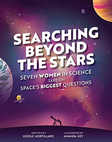 Searching Beyond the Stars (Seven Scientists Take On Space's Biggest Questions) by Nicole Mortillaro, Amanda Key, 9781773216256