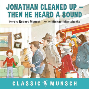 Jonathan Cleaned Up ... Then He Heard a Sound by Robert Munsch, Michael Martchenko, 9781773210889