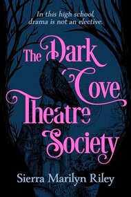 The Dark Cove Theatre Society by Sierra Marilyn Riley, 9781834020099