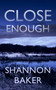 Close Enough by Shannon Baker, 9781648750595