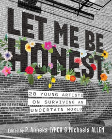 Let Me Be Honest (28 Young Artists on Surviving an Uncertain World) by Michaela Allen, P. Anneka Lynch, 9781834020426
