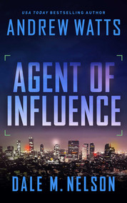 Agent of Influence by Andrew Watts, Dale M. Nelson, 9781648753718