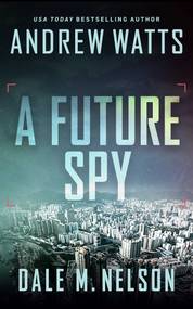A Future Spy by Andrew Watts, Dale M. Nelson, 9781648753725