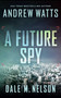 A Future Spy by Andrew Watts, Dale M. Nelson, 9781648753725