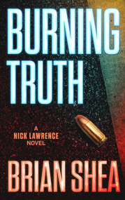 Burning Truth (A Nick Lawrence Novel) by Brian Shea, 9781648753756