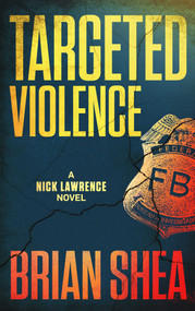 Targeted Violence (A Nick Lawrence Novel) by Brian Shea, 9781648753763