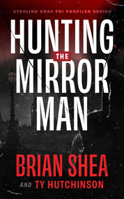 Hunting the Mirror Man by Brian Shea, Ty Hutchinson, 9781648753831