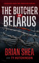 The Butcher of Belarus by Brian Shea, Ty Hutchinson, 9781648753855