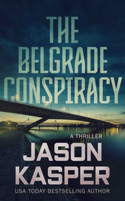 The Belgrade Conspiracy (A David Rivers Thriller) by Jason Kasper, 9781648753923