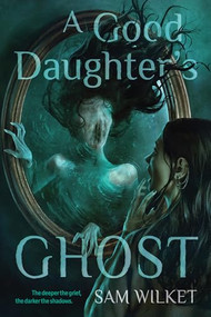 A Good Daughter's Ghost by Sam Wilket, 9781834021157