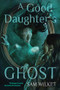A Good Daughter's Ghost by Sam Wilket, 9781834021157