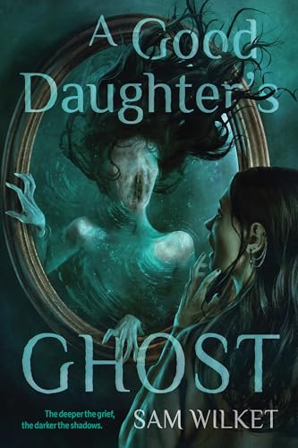 A Good Daughter's Ghost by Sam Wilket, 9781834021157