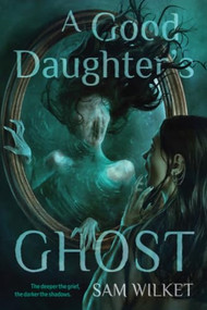 A Good Daughter's Ghost by Sam Wilket, 9781834021157