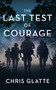 The Last Test of Courage by Chris Glatte, 9781648754050