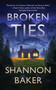 Broken Ties by Shannon Baker, 9781648754166