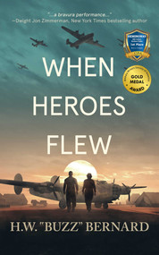 When Heroes Flew by H.W.  "Buzz" Bernard, 9781648754227
