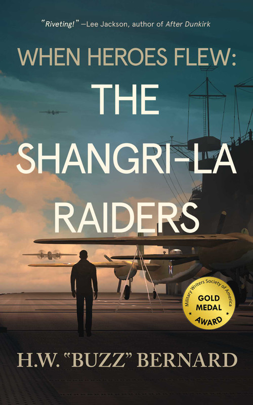 When Heroes Flew: The Shangri-La Raiders by H.W.  "Buzz" Bernard, 9781648754234