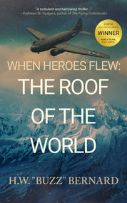 When Heroes Flew: The Roof of the World by H.W.  "Buzz" Bernard, 9781648754241