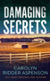 Damaging Secrets by Carolyn Ridder Aspenson, 9781648754340