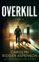 Overkill by Carolyn Ridder Aspenson, 9781648754364
