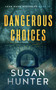 Dangerous Choices by Susan Hunter, 9781648754623