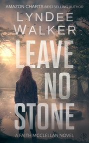 Leave No Stone (A Faith McClellan Novel) by LynDee Walker, 9781648754647