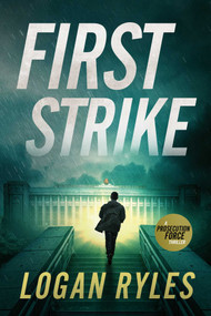 First Strike (A Prosecution Force Thriller) by Logan Ryles, 9781648754746