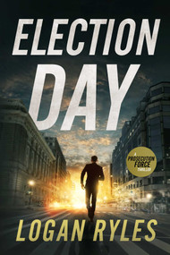 Election Day (A Prosecution Force Thriller) by Logan Ryles, 9781648754753