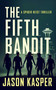 The Fifth Bandit by Jason Kasper, 9781648754937