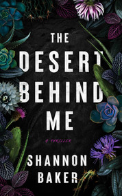The Desert Behind Me by Shannon Baker, 9781648755057