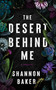 The Desert Behind Me by Shannon Baker, 9781648755057