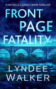 Front Page Fatality (A Nichelle Clarke Crime Thriller) by LynDee Walker, 9781648755118