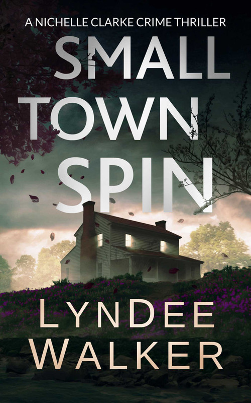 Small Town Spin (A Nichelle Clarke Crime Thriller) by LynDee Walker, 9781648755132