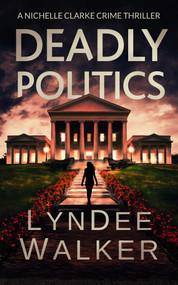 Deadly Politics (A Nichelle Clarke Crime Thriller) by LynDee Walker, 9781648755170