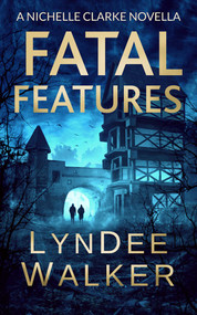 Fatal Features (A Nichelle Clarke Novella) by LynDee Walker, 9781648755200