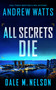 All Secrets Die by Andrew Watts, Dale M. Nelson, 9781648755798