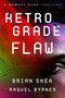 Retrograde Flaw by Brian Shea, Raquel Byrnes, 9781648756054