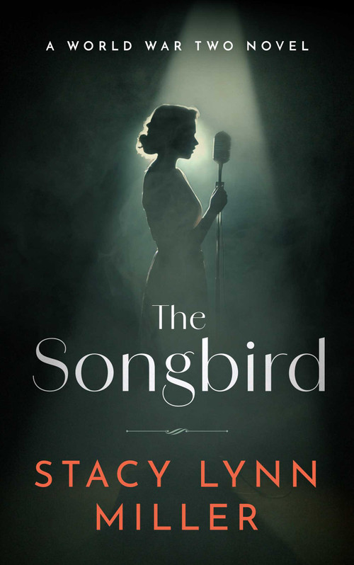 The Songbird (A World War Two Novel) by Stacy Lynn Miller, 9781648756122
