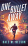 One Bullet Away by Dale M. Nelson, 9781648756207