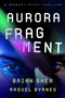 Aurora Fragment by Brian Shea, Raquel Byrnes, 9781648756221